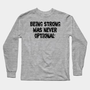 Strength is not optional Long Sleeve T-Shirt